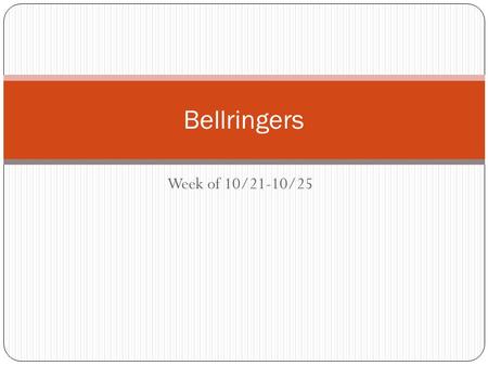 Week of 10/21-10/25 Bellringers. 10/21/13 Bellringer Use the context clues for the underlined word: Bill’s father was an inspector for the city. His job.