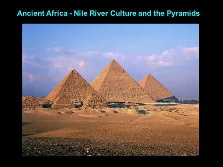 Ancient Africa - Nile River Culture and the Pyramids.