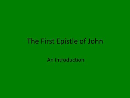 The First Epistle of John An Introduction. Outline Author Opening Words Getting to Know the Apostle John Outline Style of 1 st John Purpose of the Book.