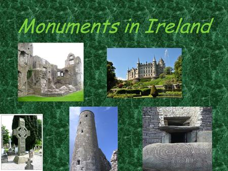 Monuments in Ireland. 5 monuments of Ireland:  Tomb Newgrange  Muiredacha cross in Monasterboice  Beautiful Dunrobin castle  Monastic tower in Clonmacnoise.