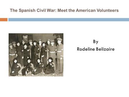 The Spanish Civil War: Meet the American Volunteers By Rodeline Belizaire.