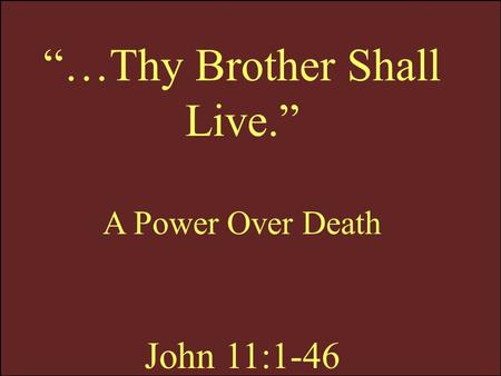 “…Thy Brother Shall Live.”