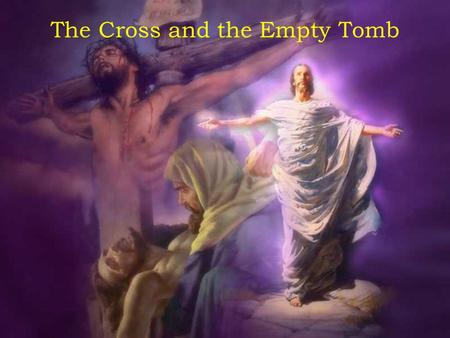 The Cross and the Empty Tomb The cross means that we can look back and be thankful.
