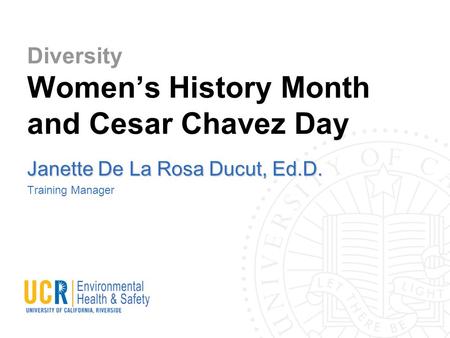 Diversity Women’s History Month and Cesar Chavez Day Janette De La Rosa Ducut, Ed.D. Training Manager.