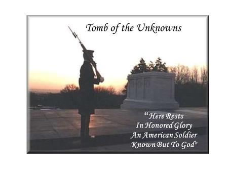 Tomb of the Unknowns “ Here Rests In Honored Glory An American Soldier Known But To God