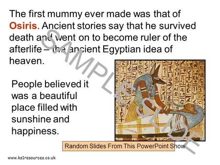 Www.ks1resources.co.uk The first mummy ever made was that of Osiris. Ancient stories say that he survived death and went on to become ruler of the afterlife.