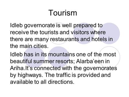 Tourism Idleb governorate is well prepared to receive the tourists and visitors where there are many restaurants and hotels in the main cities. Idleb has.