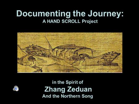 Documenting the Journey: A HAND SCROLL Project in the Spirit of Zhang Zeduan And the Northern Song.
