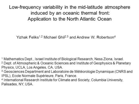 Low-frequency variability in the mid-latitude atmosphere induced by an oceanic thermal front: Application to the North Atlantic Ocean Yizhak Feliks 1,2.