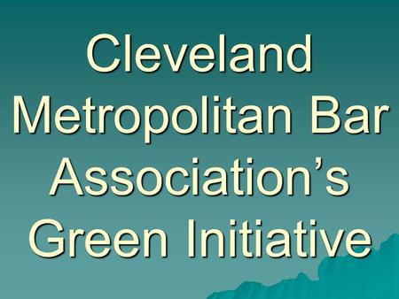 Cleveland Metropolitan Bar Association’s Green Initiative.