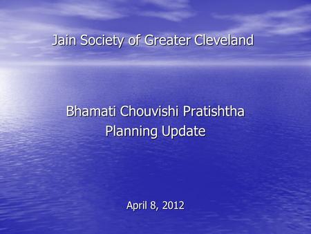 Jain Society of Greater Cleveland Bhamati Chouvishi Pratishtha Planning Update April 8, 2012.