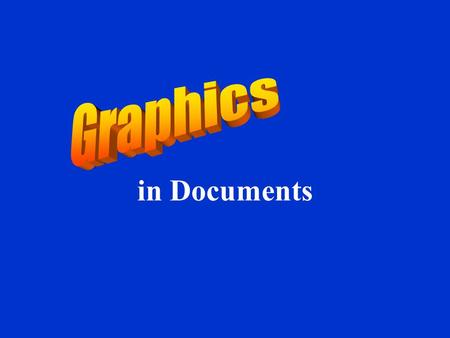 In Documents. Using Graphics to Think Preparing the graphics first helps you get started and sets out the framework of your written product.
