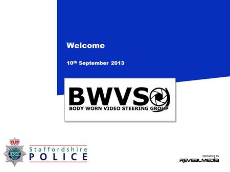 Welcome 10 th September 2013. New faces Derbyshire Police MET Police North Wales Police West Mercia Police Warwickshire Police West Midlands Police MOI.