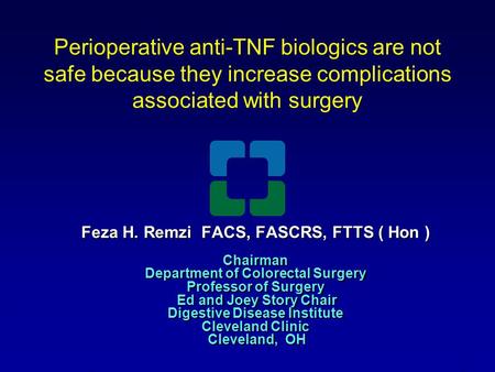 Perioperative anti-TNF biologics are not safe because they increase complications associated with surgery Feza H. Remzi FACS, FASCRS, FTTS ( Hon ) Chairman.
