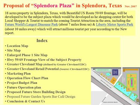 Proposal of “Splendora Plaza” in Splendora, Texas Nov. 2007 18 acres property in Splendora, Texas, with Beautiful US Route 59/69 frontage, will be developed.