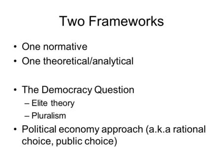 Two Frameworks One normative One theoretical/analytical