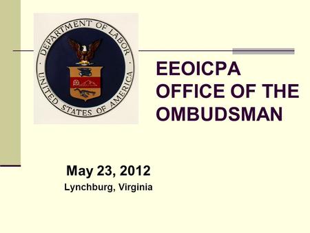 EEOICPA OFFICE OF THE OMBUDSMAN May 23, 2012 Lynchburg, Virginia.