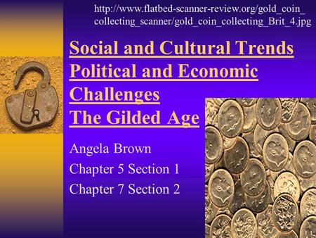 Social and Cultural Trends Political and Economic Challenges The Gilded Age Angela Brown Chapter 5 Section 1 Chapter 7 Section 2