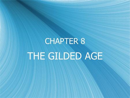 CHAPTER 8 THE GILDED AGE. POLITICS IN THE GILDED AGE  Term Gilded Age was coined by Mark Twain to describe the post reconstruction era. Gilded means.