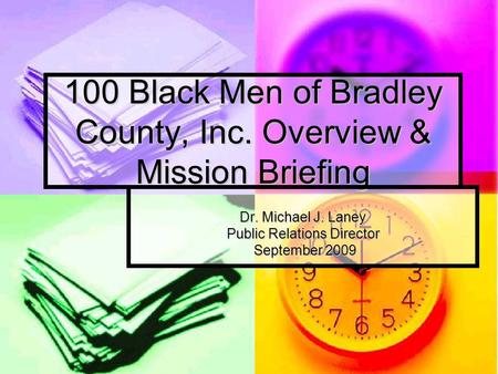 100 Black Men of Bradley County, Inc. Overview & Mission Briefing Dr. Michael J. Laney Public Relations Director September 2009 September 2009.