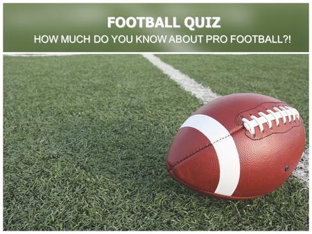 FOOTBALL QUIZ HOW MUCH DO YOU KNOW ABOUT PRO FOOTBALL?!