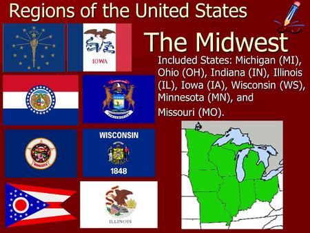 The Midwest Included States: Michigan (MI), Ohio (OH), Indiana (IN), Illinois (IL), Iowa (IA), Wisconsin (WS), Minnesota (MN), and Missouri (MO). Regions.