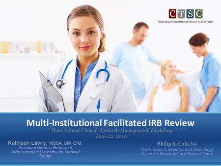 Multi-Institutional Facilitated IRB Review Philip A. Cola, MA Vice President, Research and Technology University Hospitals Case Medical Center Third Annual.