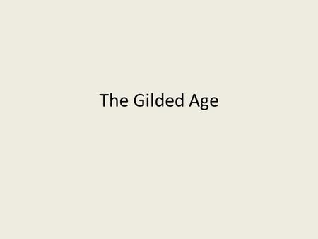 The Gilded Age.
