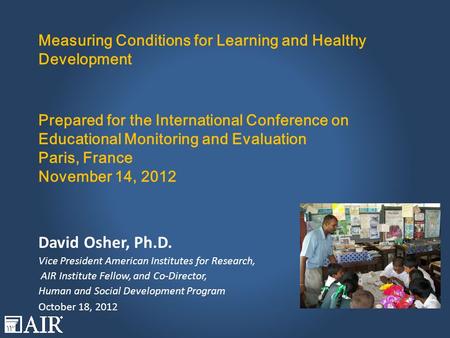 Measuring Conditions for Learning and Healthy Development Prepared for the International Conference on Educational Monitoring and Evaluation Paris, France.