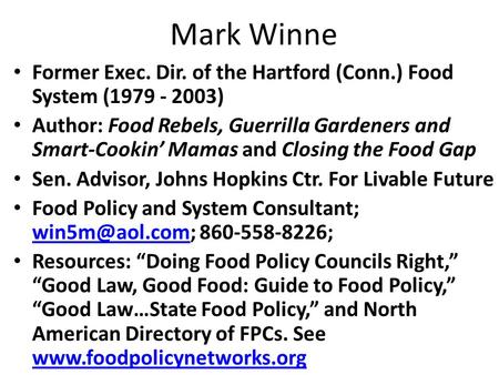 Mark Winne Former Exec. Dir. of the Hartford (Conn.) Food System (1979 - 2003) Author: Food Rebels, Guerrilla Gardeners and Smart-Cookin’ Mamas and Closing.