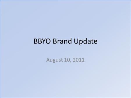 BBYO Brand Update August 10, 2011. Original Brand Architecture.