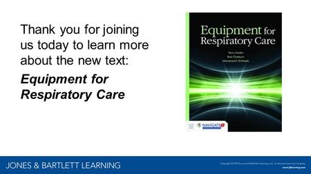 Thank you for joining us today to learn more about the new text: Equipment for Respiratory Care.