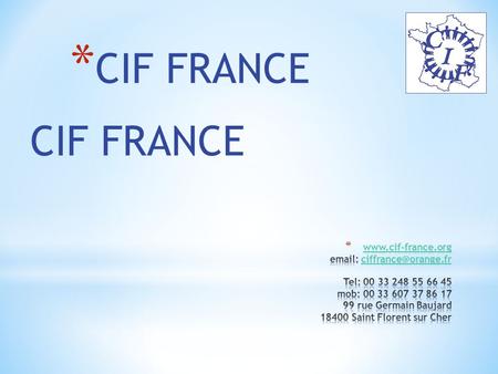 CIF FRANCE * CIF FRANCE. -CIP: Cleveland International Program was founded in Cleveland on 1956 by a German layer, Henry Ollendorff who emigrated from.