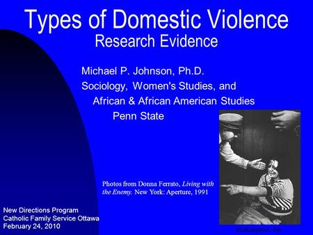 Types of Domestic Violence Research Evidence Michael P. Johnson, Ph.D. Sociology, Women's Studies, and African & African American Studies Penn State Photos.