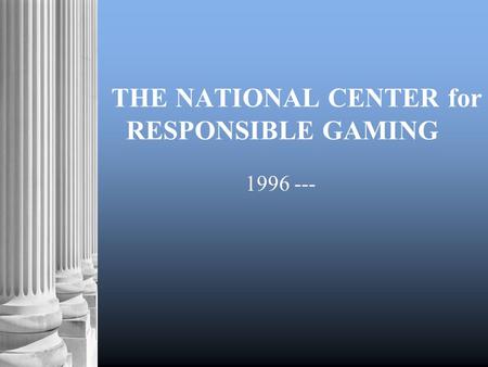 THE NATIONAL CENTER for RESPONSIBLE GAMING 1996 ---