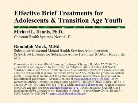 Effective Brief Treatments for Adolescents & Transition Age Youth Michael L. Dennis, Ph.D., Chestnut Health Systems, Normal, IL Randolph Muck, M.Ed. Substance.