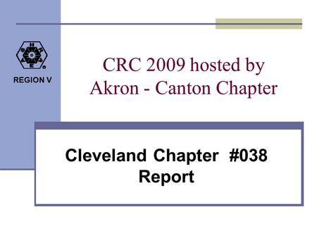 REGION V CRC 2009 hosted by Akron - Canton Chapter Cleveland Chapter #038 Report.
