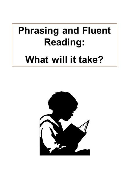 Phrasing and Fluent Reading: What will it take?.
