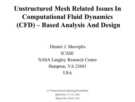 Unstructured Mesh Related Issues In Computational Fluid Dynamics (CFD) – Based Analysis And Design Dimitri J. Mavriplis ICASE NASA Langley Research Center.