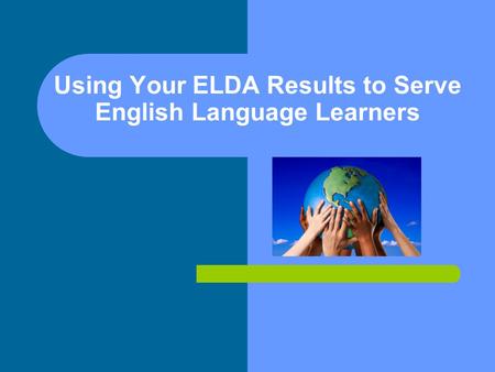 Using Your ELDA Results to Serve English Language Learners.