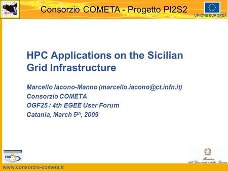 Consorzio COMETA - Progetto PI2S2 UNIONE EUROPEA HPC Applications on the Sicilian Grid Infrastructure Marcello Iacono-Manno