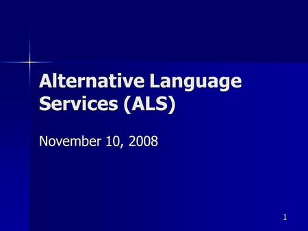 1 Alternative Language Services (ALS) November 10, 2008.
