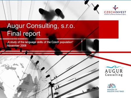 Augur Consulting, s.r.o. Final report „A study of the language skills of the Czech population“ November 2008.