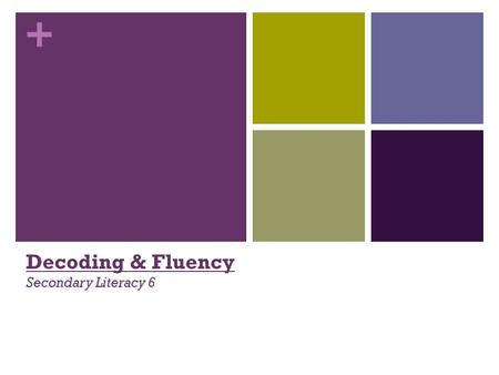+ Secondary Literacy 6 Decoding & Fluency Secondary Literacy 6.