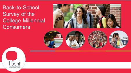 Capabilities Overview and Case Studies Back-to-School Survey of the College Millennial Consumers.