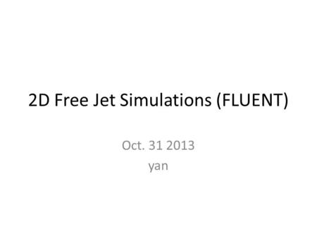 2D Free Jet Simulations (FLUENT)