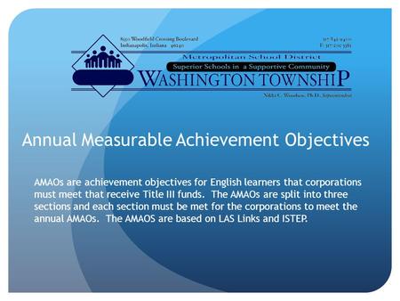 Annual Measurable Achievement Objectives AMAOs are achievement objectives for English learners that corporations must meet that receive Title III funds.