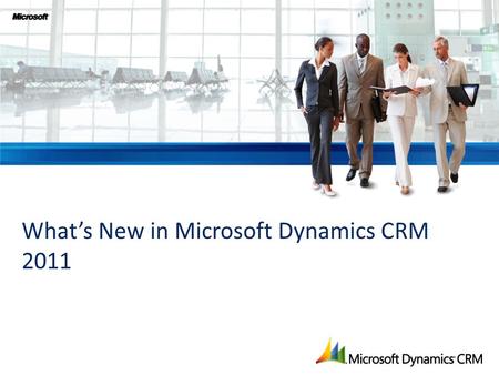 What’s New in Microsoft Dynamics CRM 2011.  Customers have unparalleled access to product information  Barriers to switching rapidly eroding  Staff.