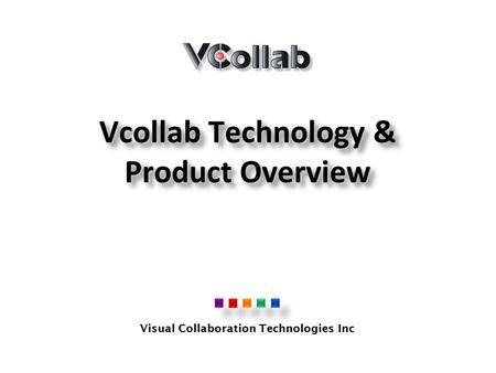 Visual Collaboration Technologies Inc Vcollab Technology & Product Overview.