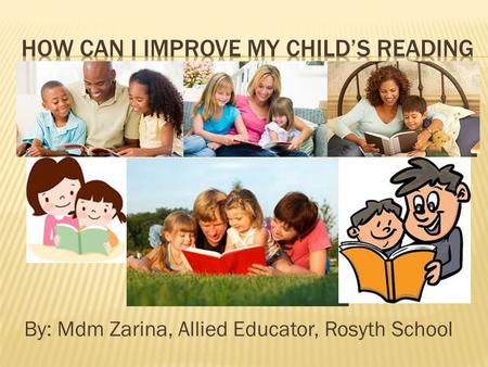 By: Mdm Zarina, Allied Educator, Rosyth School. Speaking and listening come first. But learning to read is, without question, the top priority in elementary.